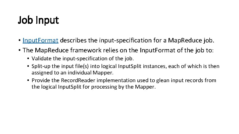 Job Input • Input. Format describes the input-specification for a Map. Reduce job. •