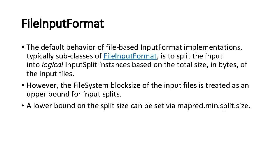 File. Input. Format • The default behavior of file-based Input. Format implementations, typically sub-classes