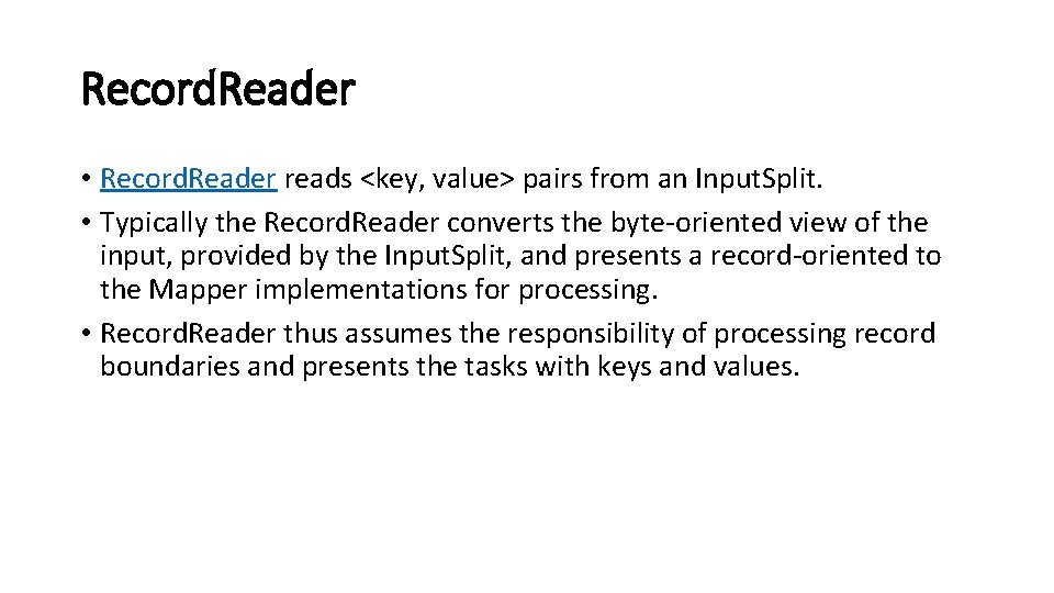 Record. Reader • Record. Reader reads <key, value> pairs from an Input. Split. •