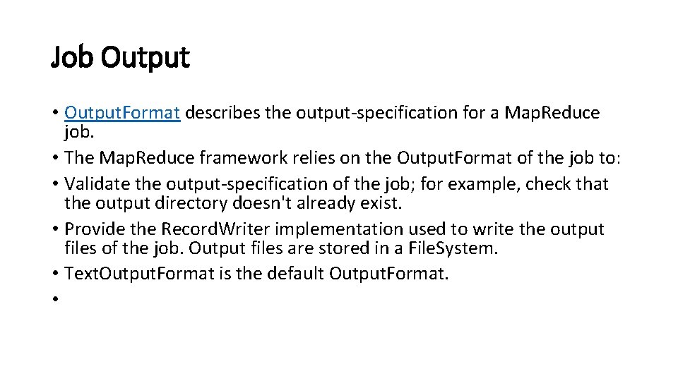 Job Output • Output. Format describes the output-specification for a Map. Reduce job. •