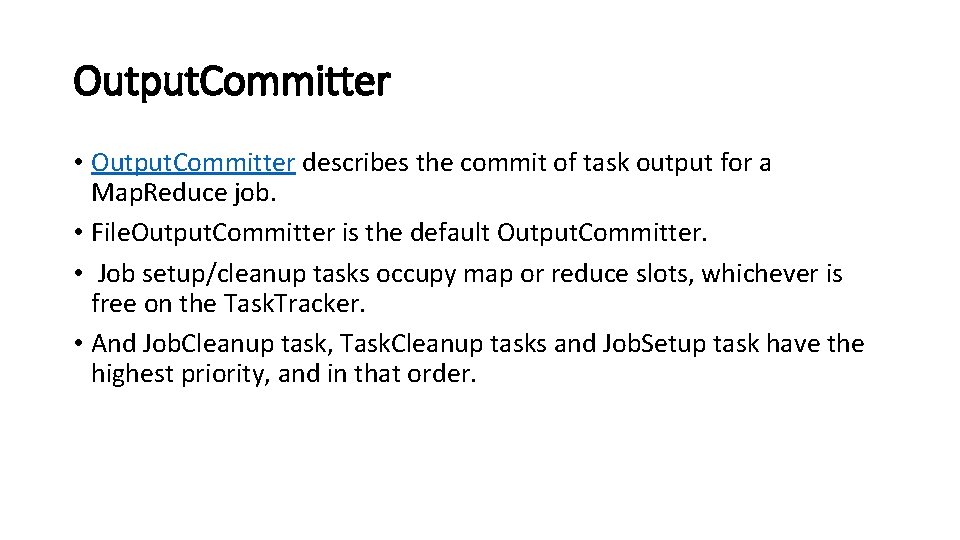 Output. Committer • Output. Committer describes the commit of task output for a Map.