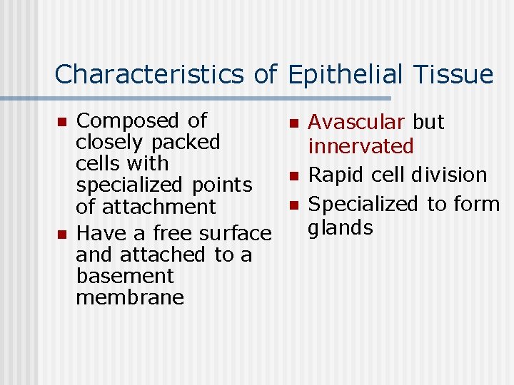 Characteristics of Epithelial Tissue n n Composed of closely packed cells with specialized points