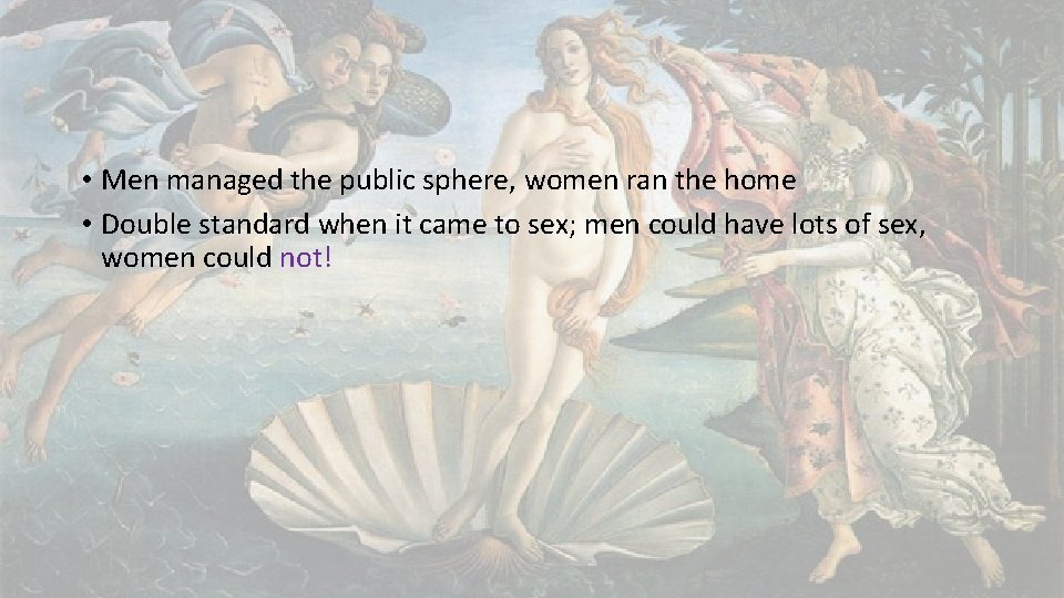  • Men managed the public sphere, women ran the home • Double standard