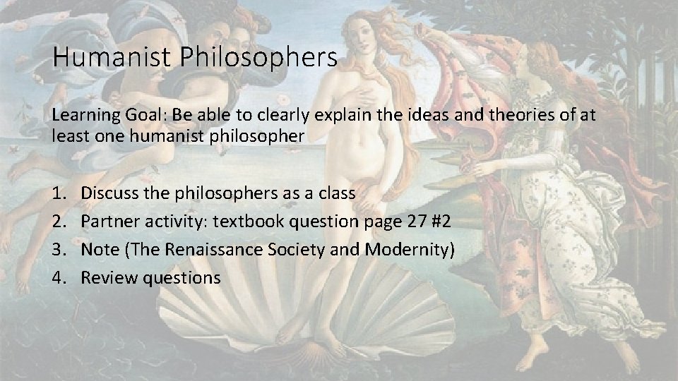 Humanist Philosophers Learning Goal: Be able to clearly explain the ideas and theories of
