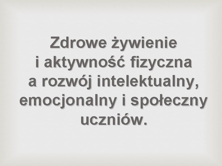 Zdrowe żywienie i aktywność fizyczna a rozwój intelektualny, emocjonalny i społeczny uczniów. 