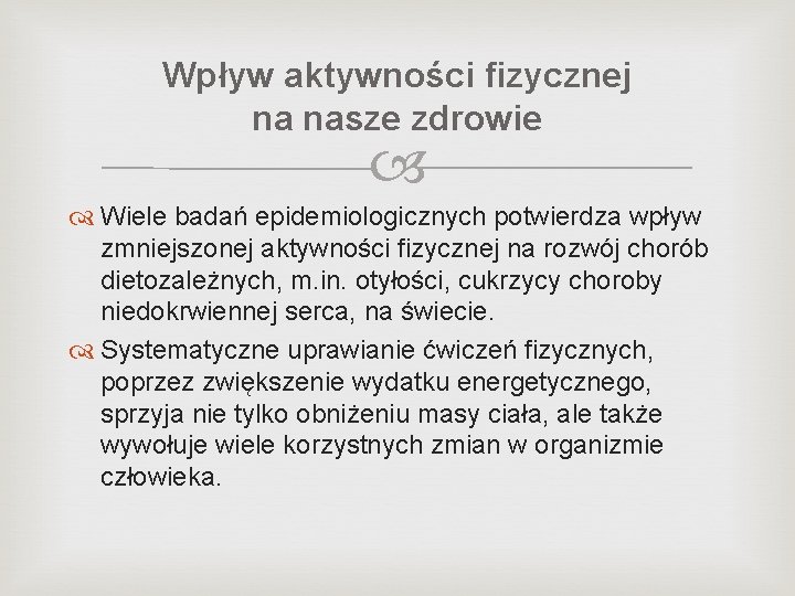 Wpływ aktywności fizycznej na nasze zdrowie Wiele badań epidemiologicznych potwierdza wpływ zmniejszonej aktywności fizycznej