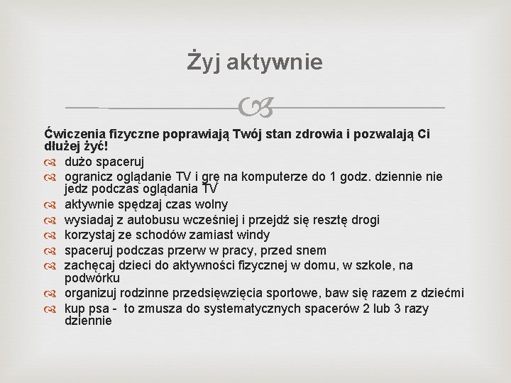 Żyj aktywnie Ćwiczenia fizyczne poprawiają Twój stan zdrowia i pozwalają Ci dłużej żyć! dużo