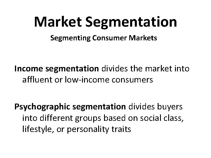 Market Segmentation Segmenting Consumer Markets Income segmentation divides the market into affluent or low-income