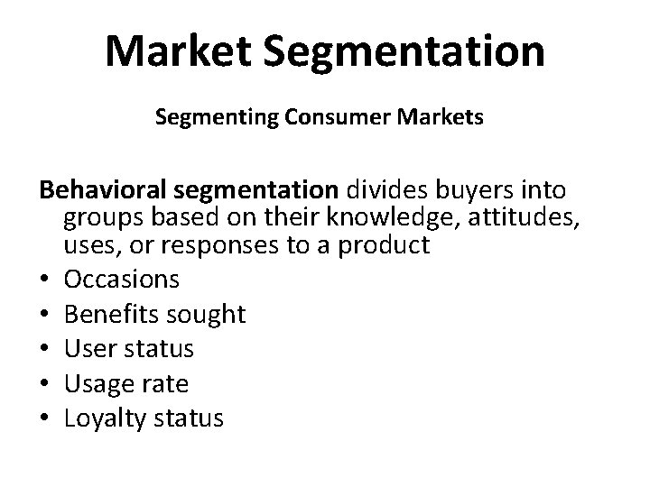 Market Segmentation Segmenting Consumer Markets Behavioral segmentation divides buyers into groups based on their