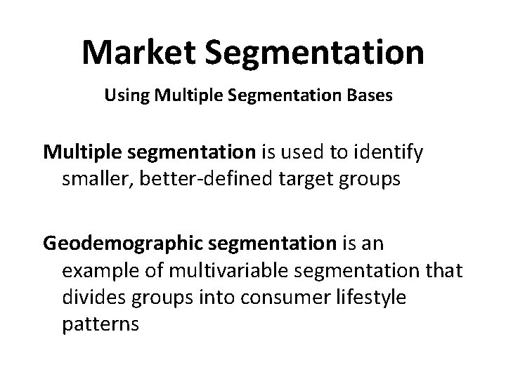 Market Segmentation Using Multiple Segmentation Bases Multiple segmentation is used to identify smaller, better-defined