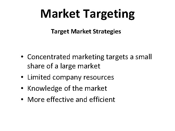 Market Targeting Target Market Strategies • Concentrated marketing targets a small share of a
