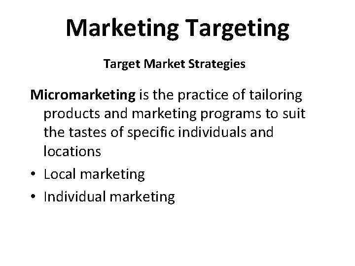 Marketing Target Market Strategies Micromarketing is the practice of tailoring products and marketing programs