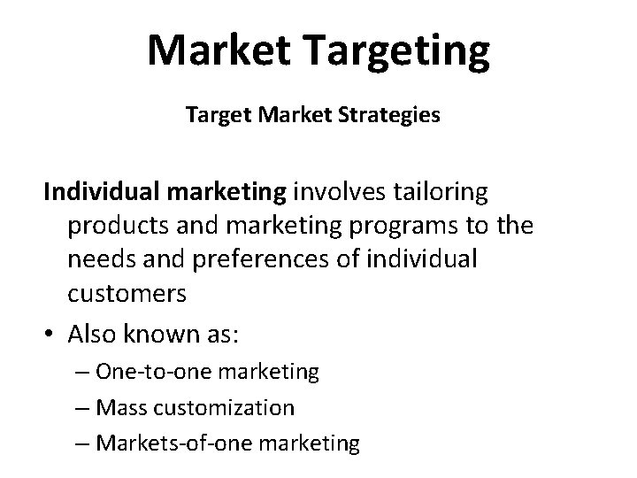 Market Targeting Target Market Strategies Individual marketing involves tailoring products and marketing programs to
