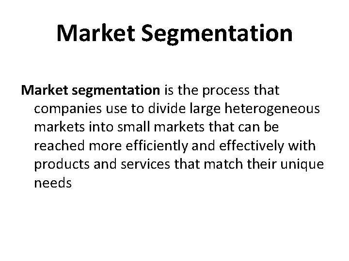 Market Segmentation Market segmentation is the process that companies use to divide large heterogeneous