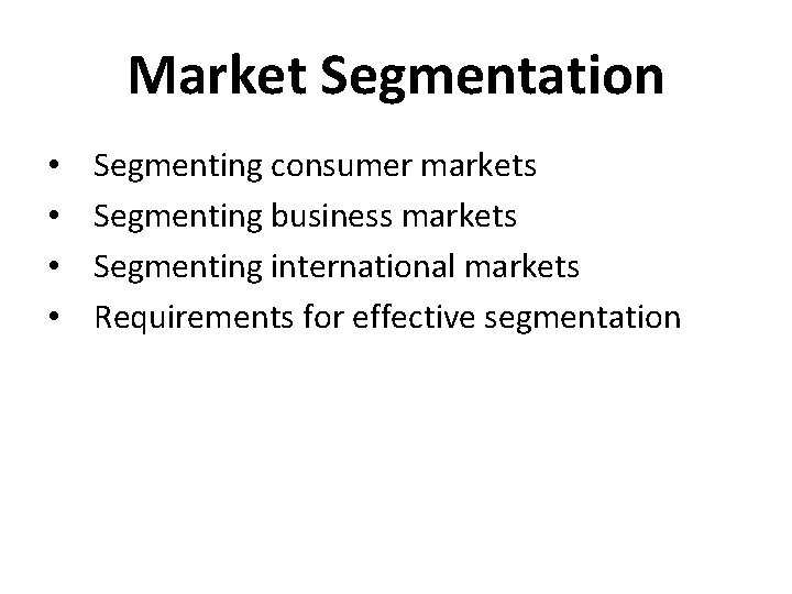 Market Segmentation • • Segmenting consumer markets Segmenting business markets Segmenting international markets Requirements