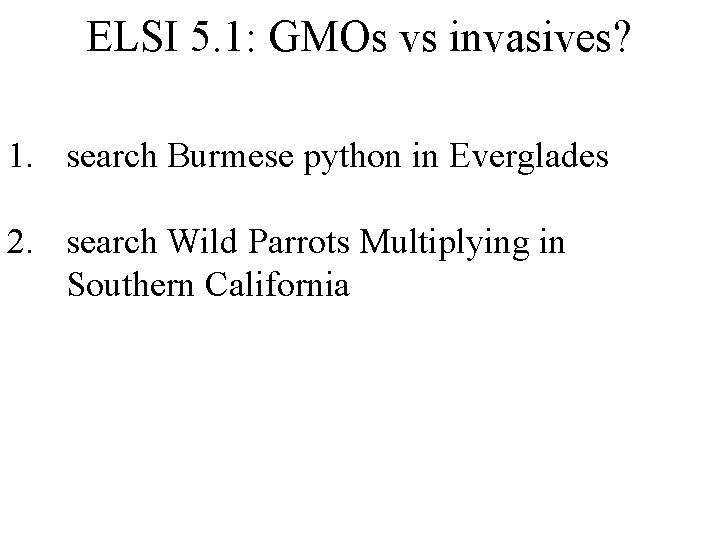 ELSI 5. 1: GMOs vs invasives? 1. search Burmese python in Everglades 2. search