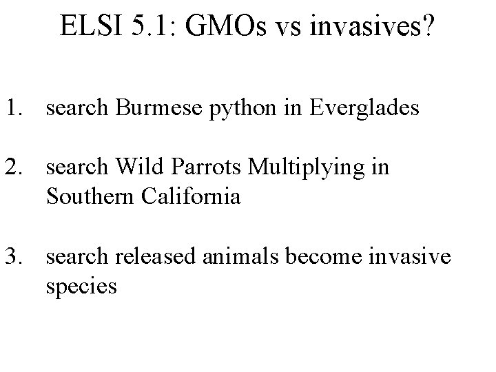 ELSI 5. 1: GMOs vs invasives? 1. search Burmese python in Everglades 2. search