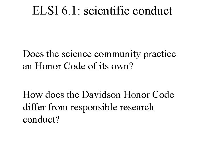 ELSI 6. 1: scientific conduct Does the science community practice an Honor Code of