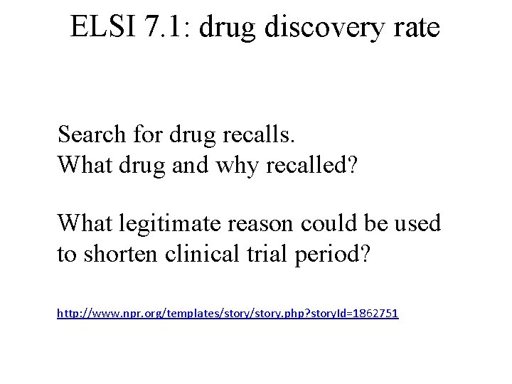 ELSI 7. 1: drug discovery rate Search for drug recalls. What drug and why