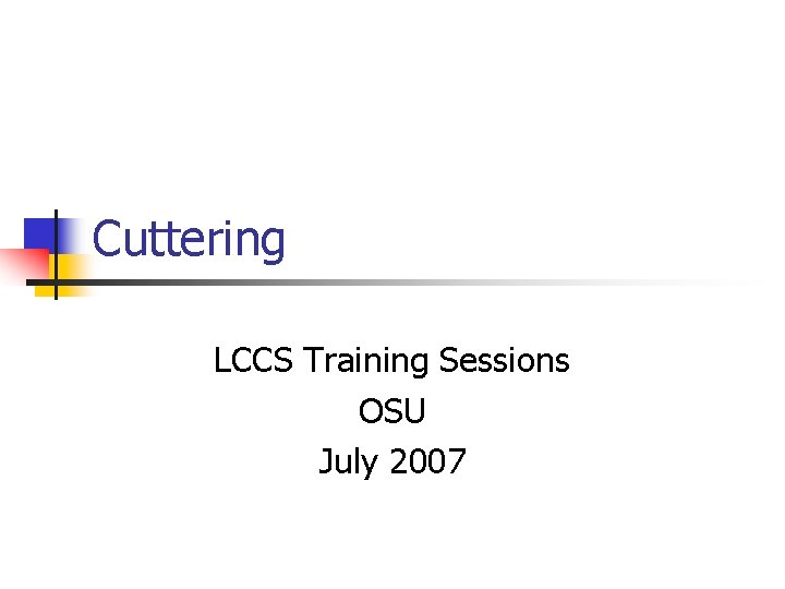 Cuttering LCCS Training Sessions OSU July 2007 