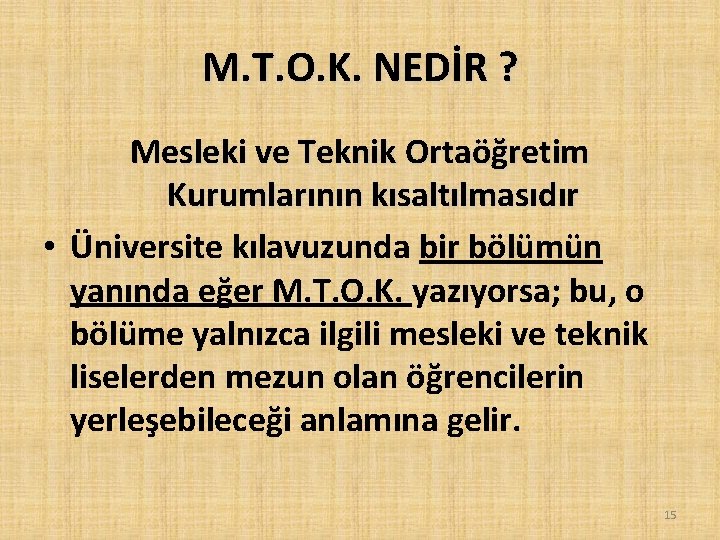 M. T. O. K. NEDİR ? Mesleki ve Teknik Ortaöğretim Kurumlarının kısaltılmasıdır • Üniversite