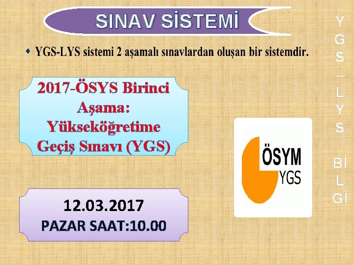 SINAV SİSTEMİ 2017 -ÖSYS Birinci Aşama: Yükseköğretime Geçiş Sınavı (YGS) 12. 03. 2017 PAZAR