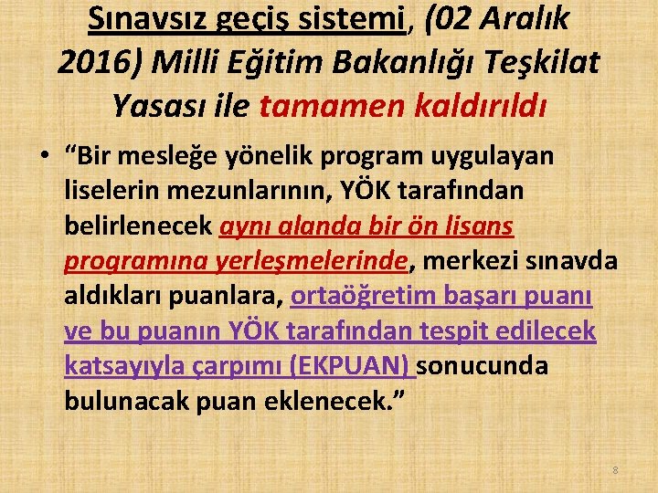 Sınavsız geçiş sistemi, (02 Aralık 2016) Milli Eğitim Bakanlığı Teşkilat Yasası ile tamamen kaldırıldı