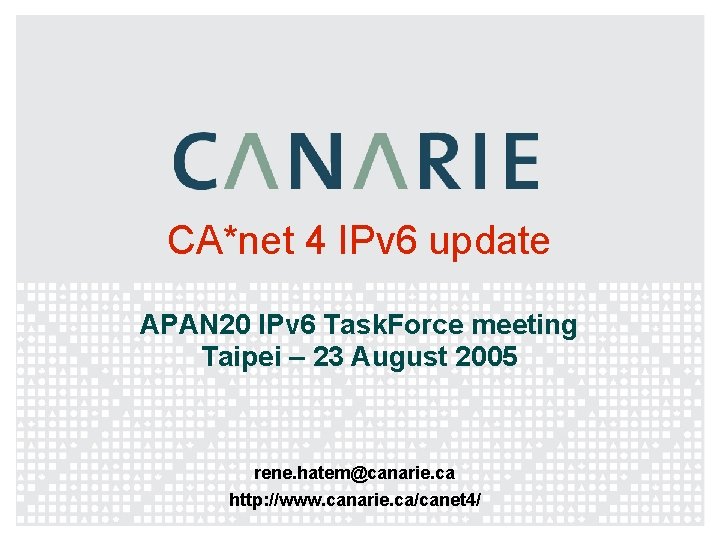 CA*net 4 IPv 6 update APAN 20 IPv 6 Task. Force meeting Taipei –
