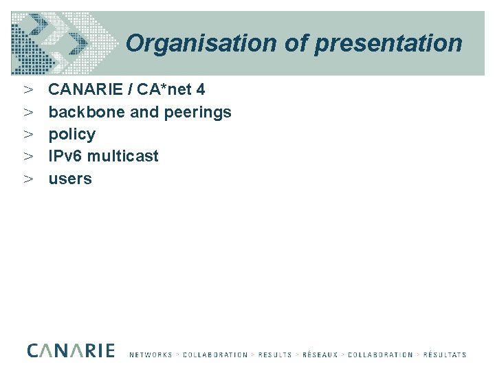Organisation of presentation > > > CANARIE / CA*net 4 backbone and peerings policy