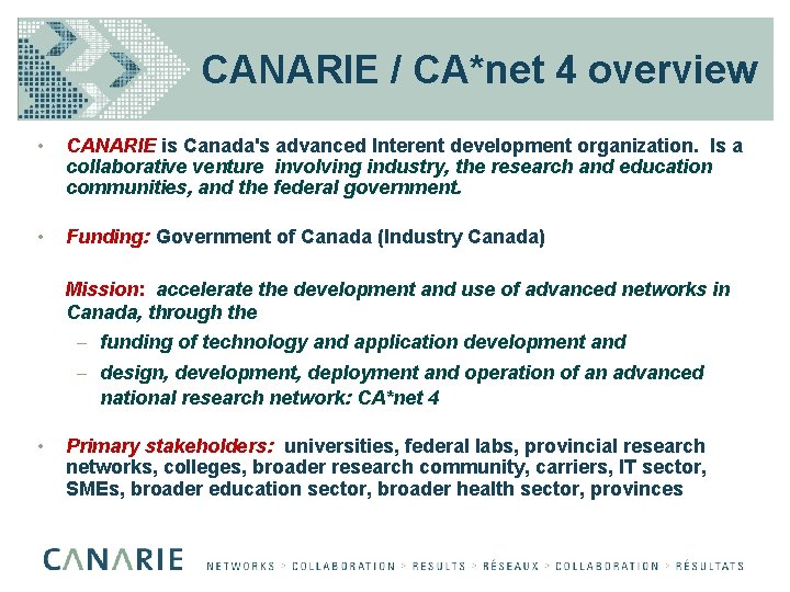 CANARIE / CA*net 4 overview • CANARIE is Canada's advanced Interent development organization. Is