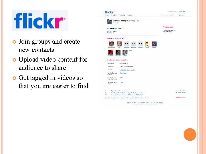 Join groups and create new contacts Upload video content for audience to share Get