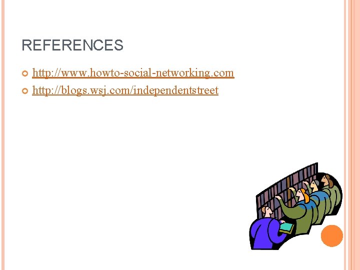REFERENCES http: //www. howto-social-networking. com http: //blogs. wsj. com/independentstreet 