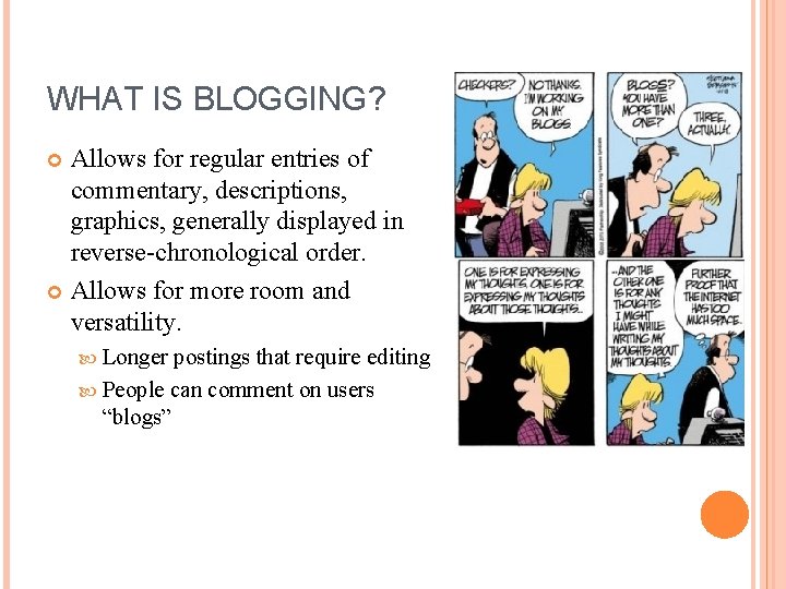 WHAT IS BLOGGING? Allows for regular entries of commentary, descriptions, graphics, generally displayed in