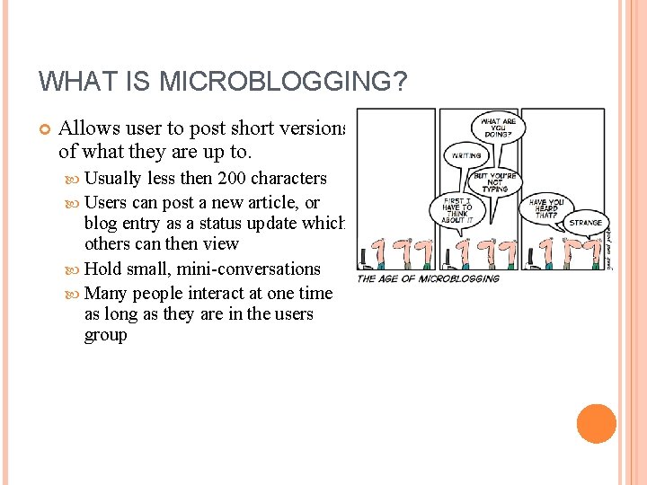 WHAT IS MICROBLOGGING? Allows user to post short versions of what they are up