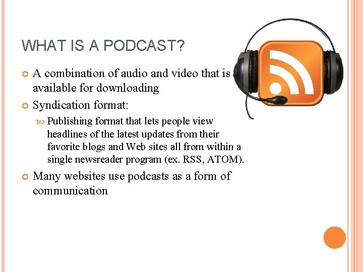WHAT IS A PODCAST? A combination of audio and video that is available for