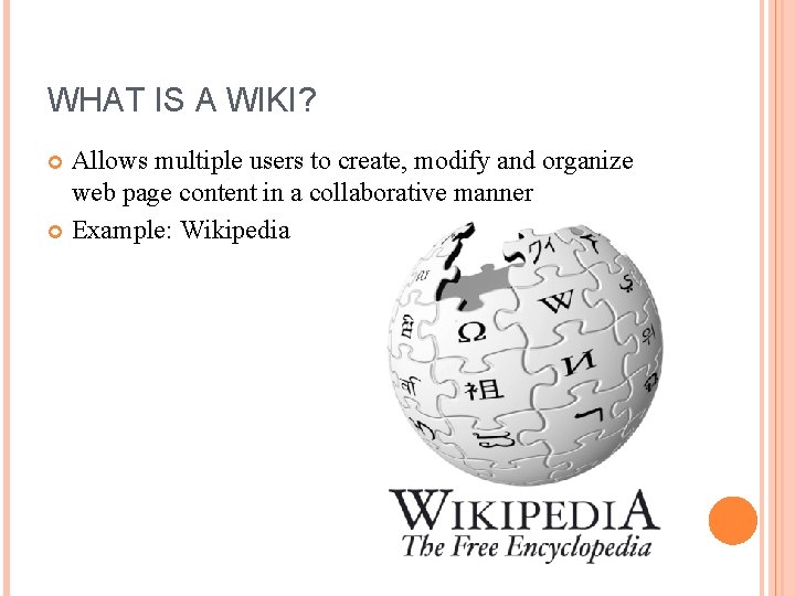 WHAT IS A WIKI? Allows multiple users to create, modify and organize web page