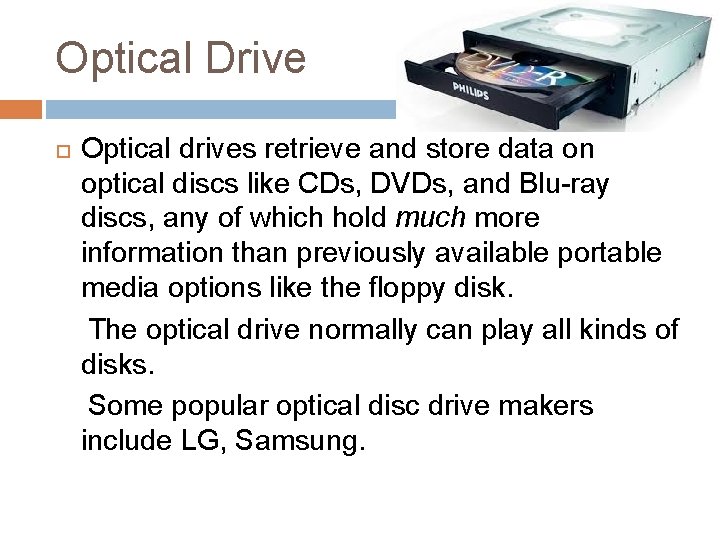 Optical Drive Optical drives retrieve and store data on optical discs like CDs, DVDs,