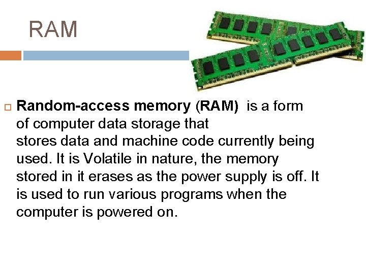 RAM Random-access memory (RAM) is a form of computer data storage that stores data