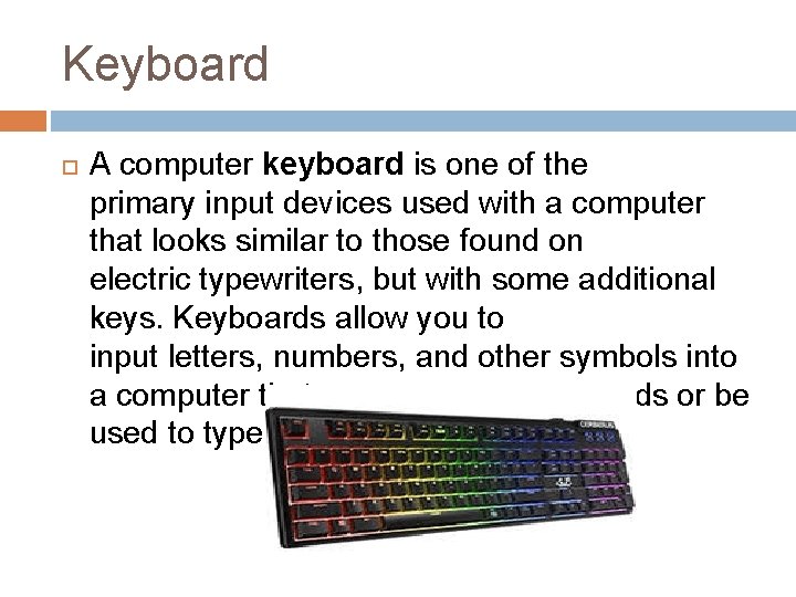 Keyboard A computer keyboard is one of the primary input devices used with a