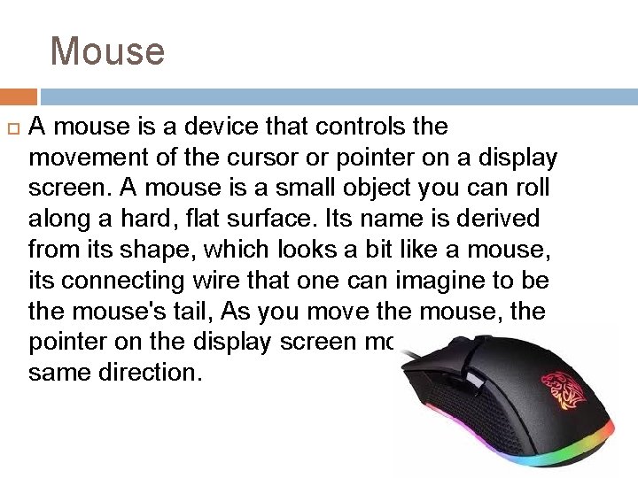 Mouse A mouse is a device that controls the movement of the cursor or