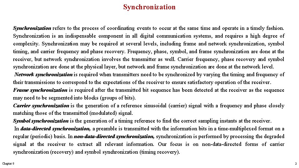 Synchronization refers to the process of coordinating events to occur at the same time