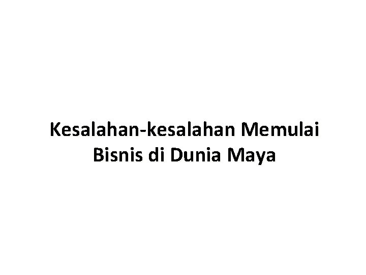 Kesalahan-kesalahan Memulai Bisnis di Dunia Maya 
