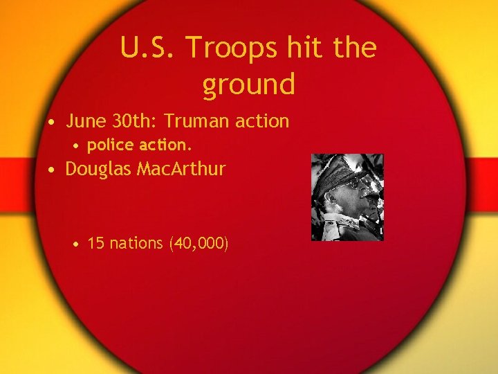 U. S. Troops hit the ground • June 30 th: Truman action • police U. S. Troops hit the ground • June 30 th: Truman action • police