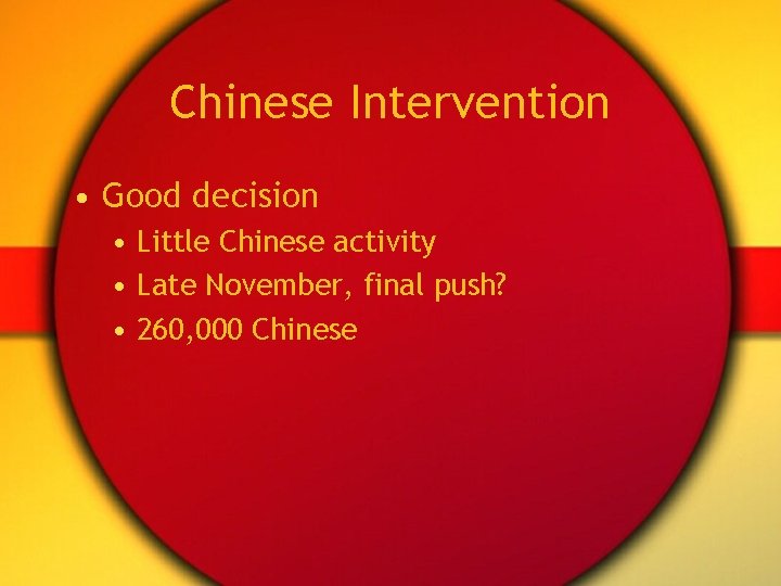 Chinese Intervention • Good decision • Little Chinese activity • Late November, final push? Chinese Intervention • Good decision • Little Chinese activity • Late November, final push?