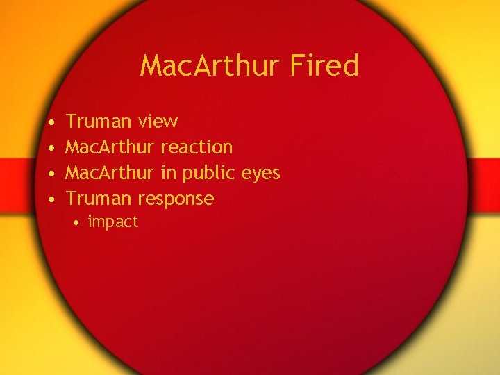 Mac. Arthur Fired • • Truman view Mac. Arthur reaction Mac. Arthur in public Mac. Arthur Fired • • Truman view Mac. Arthur reaction Mac. Arthur in public