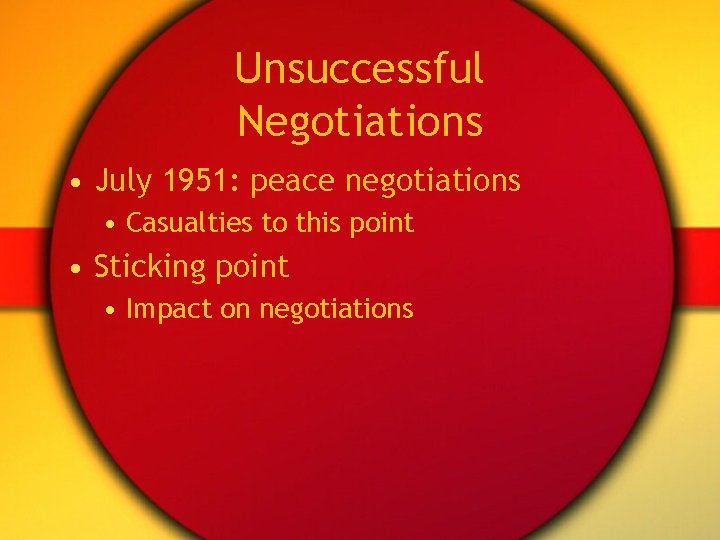 Unsuccessful Negotiations • July 1951: peace negotiations • Casualties to this point • Sticking Unsuccessful Negotiations • July 1951: peace negotiations • Casualties to this point • Sticking