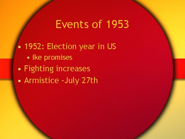 Events of 1953 • 1952: Election year in US • Ike promises • Fighting Events of 1953 • 1952: Election year in US • Ike promises • Fighting