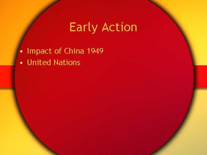 Early Action • Impact of China 1949 • United Nations Early Action • Impact of China 1949 • United Nations