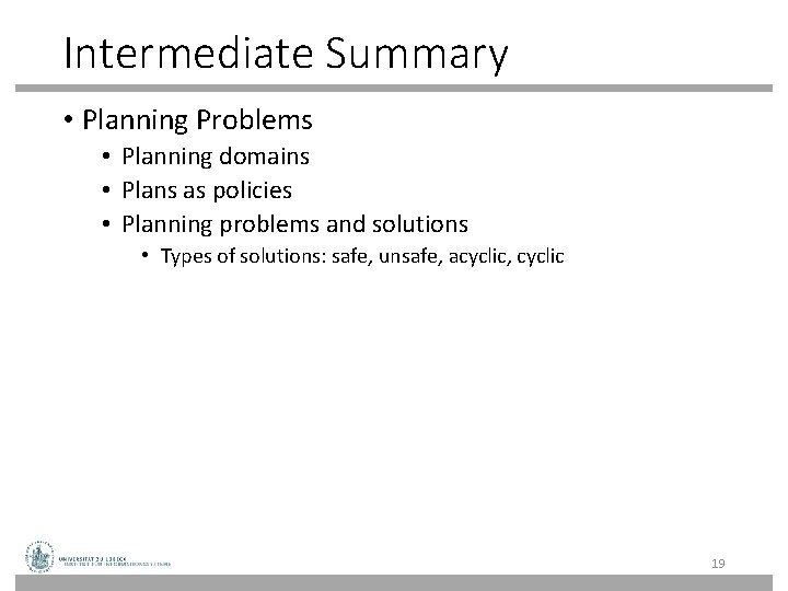 Intermediate Summary • Planning Problems • Planning domains • Plans as policies • Planning Intermediate Summary • Planning Problems • Planning domains • Plans as policies • Planning