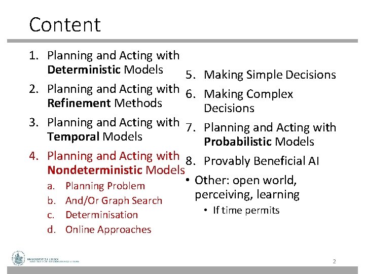 Content 1. Planning and Acting with Deterministic Models 5. Making Simple Decisions 2. Planning Content 1. Planning and Acting with Deterministic Models 5. Making Simple Decisions 2. Planning